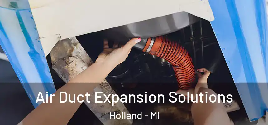 Air Duct Expansion Solutions Holland - MI