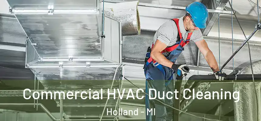 Commercial HVAC Duct Cleaning Holland - MI