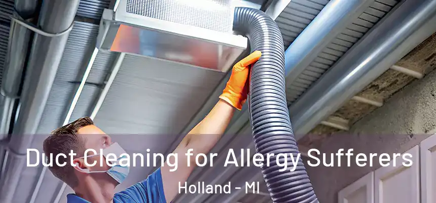 Duct Cleaning for Allergy Sufferers Holland - MI