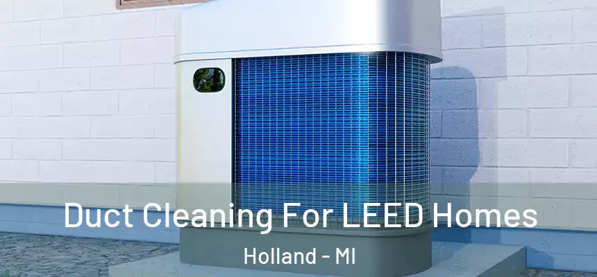 Duct Cleaning For LEED Homes Holland - MI