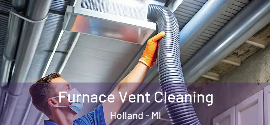 Furnace Vent Cleaning Holland - MI
