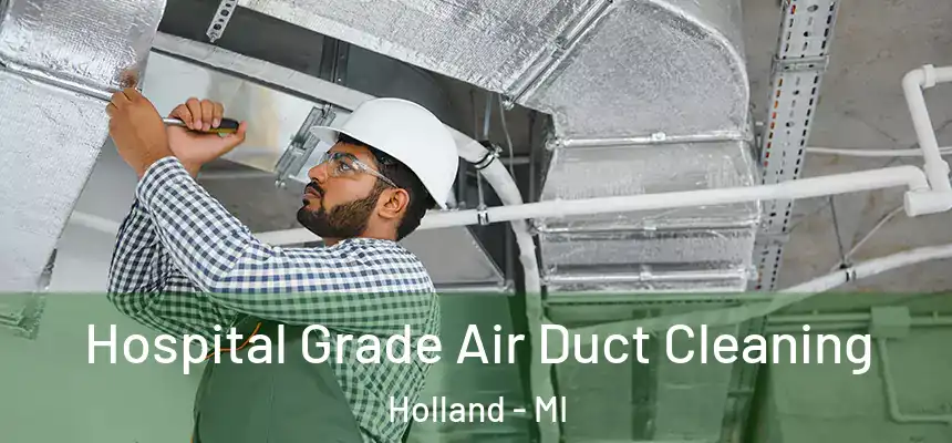  Hospital Grade Air Duct Cleaning Holland - MI