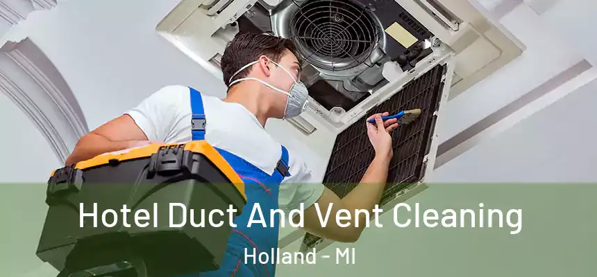  Hotel Duct And Vent Cleaning Holland - MI
