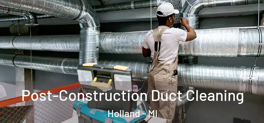  Post-Construction Duct Cleaning Holland - MI