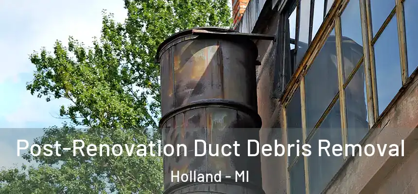 Post-Renovation Duct Debris Removal Holland - MI