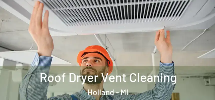  Roof Dryer Vent Cleaning Holland - MI