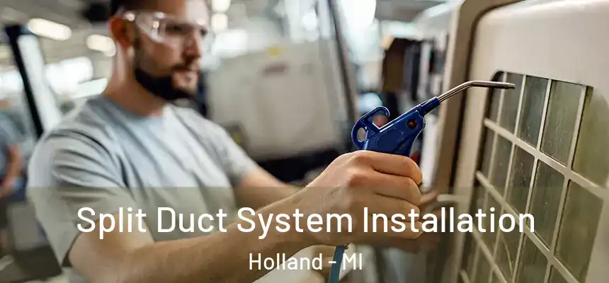 Split Duct System Installation Holland - MI
