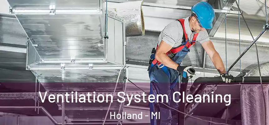  Ventilation System Cleaning Holland - MI